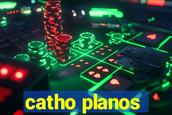 catho planos